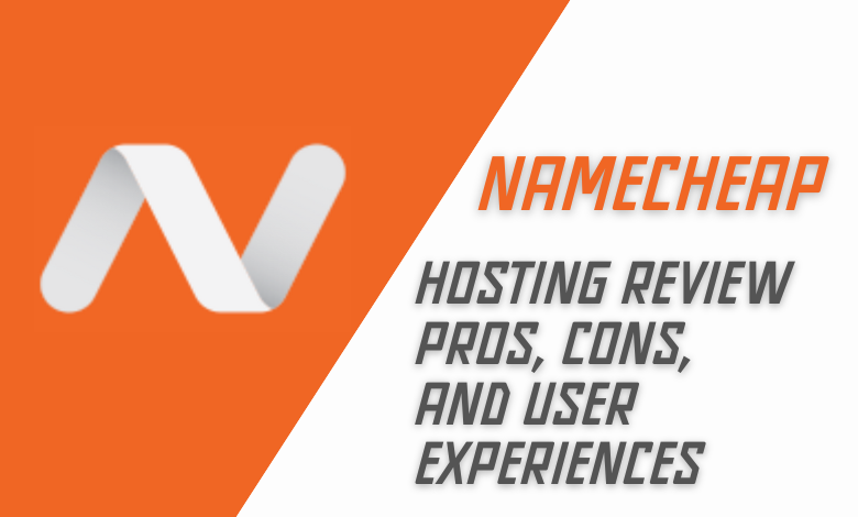 Namecheap Hosting Review Pros, Cons, and User Experiences